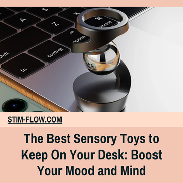 The Best Sensory Toys to Keep On Your Desk: Boost Your Mood and Mind