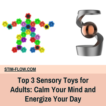 Top 3 Sensory Toys for Adults: Calm Your Mind and Energize Your Day
