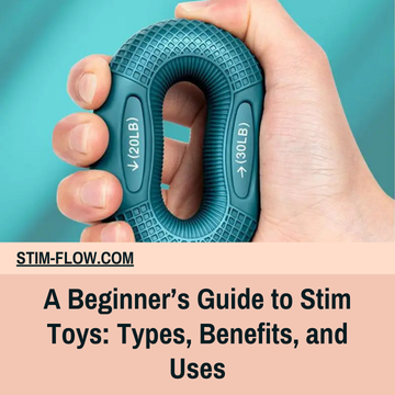 A Beginner’s Guide to Stim Toys: Types, Benefits, and Uses