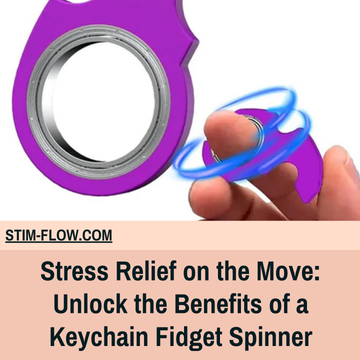 Stress Relief on the Move: Unlock the Benefits of a Keychain Fidget Spinner